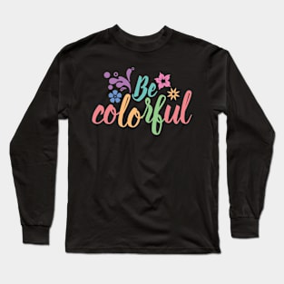 Be colorful Long Sleeve T-Shirt